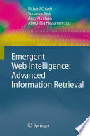 Emergent web intelligence advanced information retrieval / Richard Chbeir ... [et al.], editors.