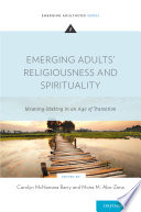 Emerging adults' religiousness and spirituality : meaning-making in an age of transition / edited by Carolyn McNamara Barry, Mona M. Abo-Zena.