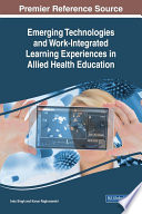 Emerging technologies and work-integrated learning experiences in allied health education / Indu Singh and Karun Raghuvanshi, editors.