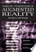 Emerging technologies of augmented reality interfaces and design / Michael Haller, Mark Billinghurst, Bruce H. Thomas [editors].