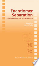 Enantiomer separation : fundamentals and practical methods / edited by Fumio Toda.