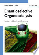 Enantioselective organocatalysis reactions and experimental procedures / edited by Peter I. Dalko.