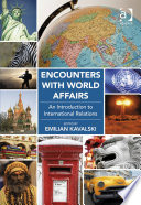 Encounters with world affairs : an introduction to international relations / edited by Emilian Kavalski.