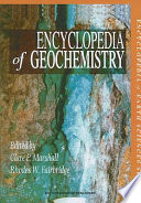 Encyclopedia of geochemistry / edited by Clare P. Marshall and Rhodes W. Fairbridge.