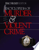 Encyclopedia of murder and violent crime edited by Harvey Wallace...[et al.].