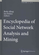 Encyclopedia of social network analysis and mining / Reda Alhajj, Jon Rokne, editors.