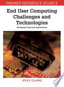 End user computing challenges and technologies: emerging tools and applications Steve Clarke, [editor].