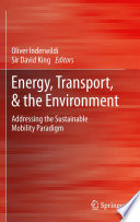 Energy, transport and the environment addressing the sustainable mobility paradigm. / Oliver Inderwildi, David King, editors.