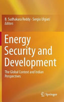 Energy security and development : the global context and Indian perspectives / B. Sudhakara Reddy, Sergio Ulgiati, editors.