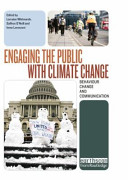 Engaging the public with climate change : behaviour change and communication / edited by Lorraine Whitmarsh, Saffron O'Neill and Irene Lorenzoni.