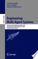 Engineering Multi-Agent Systems 8th International Workshop, EMAS 2020, Auckland, New Zealand, May 8–9, 2020, Revised Selected Papers / edited by Cristina Baroglio, Jomi F. Hubner, Michael Winikoff.