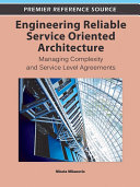 Engineering reliable service oriented architecture managing complexity and service level agreements / Nikola Milanovic, editor.