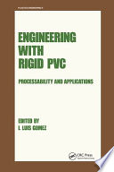 Engineering with rigid PVC : processability and applications / edited by I. Luis Gomez.