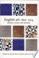 English art, 1860-1914 : modern artists and identity / edited by David Peters Corbett and Lara Perry.