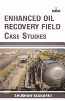Enhanced oil recovery field case studies / editor, Bhushan Kulkarni.
