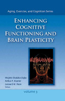 Enhancing cognitive functioning and brain plasticity / Wojtek Chodzko-Zajko, Arthur F. Kramer, Leonard W. Poon, editors.