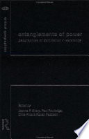 Entanglements of power : geographies of domination/resistance / edited by Joanne P. Sharp ... [et al.].