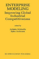 Enterprise modeling : improving global industrial competitiveness / edited by Asbjørn Rolstadås, Bjørn Andersen.