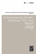 Entrepreneurial growth : individual, firm, and region / edited by Andrew C. Corbett (Babson College, Babson Park, MA, USA), Jerome A. Katz (John Cook School of Business, Saint Louis University, Saint Louis, MO, USA), Alexander McKelvie (Whitman School of Management, Syracuse University, Syracuse, NY, USA).