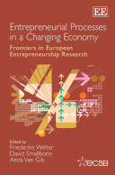 Entrepreneurial processes in a changing economy : frontiers in European entrepreneurship research / edited by Friederike Welter, Jonkoping International Business School, Sweden, David Smallbone, Small Business Research Centre, Kingston University, UK, Anita Van Gils, Maastricht University School of Business and Economics, The Netherlands ; in association with the ECSB.