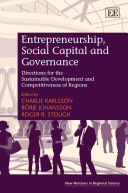 Entrepreneurship, social capital and governance : directions for the sustainable development and competitiveness of regions / edited by Charlie Karlsson, Borje Johansson, Roger R. Stough.