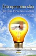 Entrepreneurship : motivation, performance and risk / Richard Fairchild, editor.