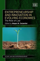 Entrepreneurship and innovation in evolving economies : the role of law / edited by Megan M. Carpenter.