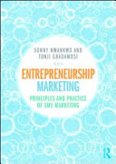 Entrepreneurship marketing : principles and practice of SME marketing / edited by Sonny Nwankwo & Ayantunji Gbadamosi.