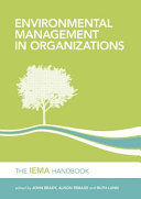 Environmental management in organizations : the IEMA handbook / edited by John Brady, Alison Ebbage and Ruth Lunn.