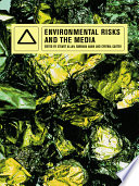 Environmental risks and the media / edited by Stuart Allan, Barbara Adam and Cynthia Carter.