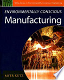 Environmentally conscious manufacturing / edited by Myer Kutz.