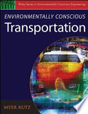 Environmentally conscious transportation / edited by Myer Kutz.