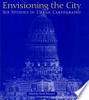 Envisioning the city : six studies in urban cartography / edited by David Buisseret.