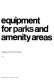 Equipment for parks and amenity areas : a Design Council catalogue.