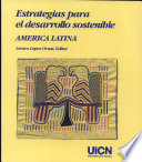 Estrategias para el desarrollo sostenible : America Latina : programa de estrategias para la sostenibilidad de la UICN / Arturo López Ornat, editor.