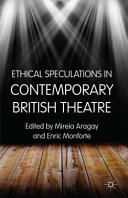 Ethical speculations in contemporary British theatre / edited by Mireia Aragay and Enric Monforte.