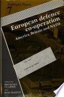 European defence co-operation : America, Britain and NATO / edited by Michael Clarke and Rod Hague.