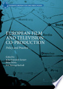 European film and television co-production policy and practice / Julia Hammett-Jamart, Petar Mitric, Novrup Redvall, editors.