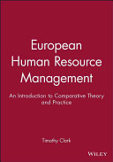 European human resource management : an introduction to comparative theory and practice / edited by Timothy Clark.