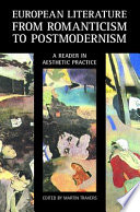 European literature from romanticism to postmodernism : a reader in aesthetic practice / edited by Martin Travers.
