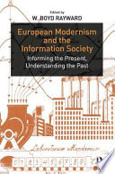 European modernism and the information society : informing the present, understanding the past / edited by W. Boyd Rayward.