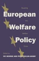 European welfare policy : squaring the welfare circle / edited by Vic George and Peter Taylor-Gooby.