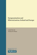 Europeanisation and hibernicisation : Ireland and Europe / edited by Cathal McCall and Thomas M. Wilson.