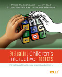 Evaluating children's interactive products : principles and practices for interaction designers / Panos Markopoulos ... [et al.].