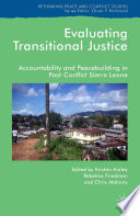Evaluating transitional justice accountability and peacebuilding in post-conflict Sierra Leone / edited by Kirsten Ainley, Rebekka Friedman and Chris Mahony.