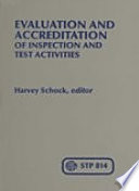 Evaluation and accreditation of inspection and test activities a symposium sponsored by ASTM Committee E-36 on Criteria for the Evaluation of Testing and Inspection Agencies, Washington, D.C., 28-29 April 1981, Harvey