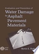 Evaluation and prevention of water damage to asphalt pavement materials a symposium sponsored by ASTM Committee D-4 on Road and Paving Materials, Williamsburg, Va., 12 Dec. 1984, Byron E. Ruth, University of Florida,