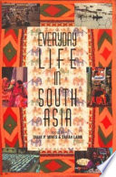 Everyday life in South Asia / edited by Diane Mines and Sarah Lamb.