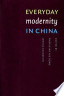 Everyday modernity in China / edited by Madeleine Yue Dong and Joshua L. Goldstein.