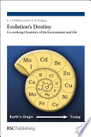 Evolution's destiny co-evolving chemistry of the environment and life / R. J. P. Williams, R. E. M. Rickaby.